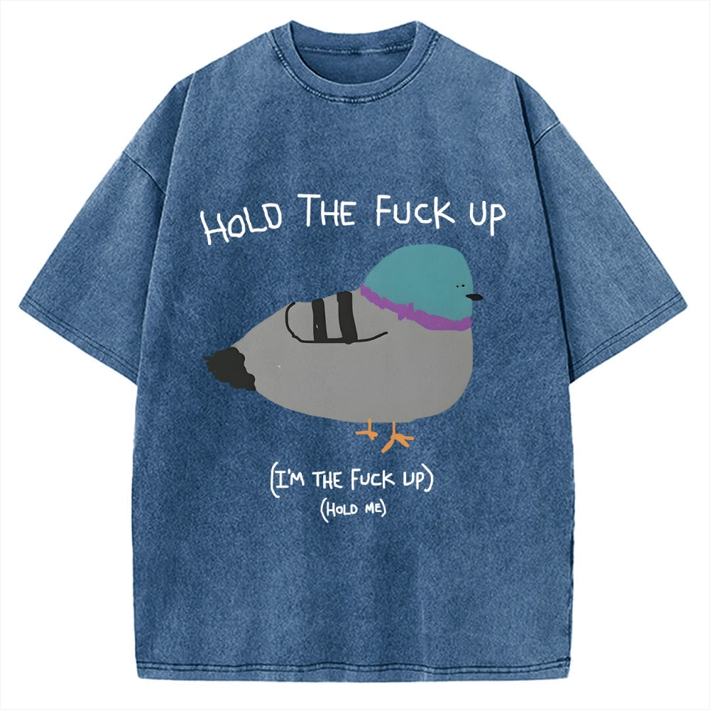 Unisex Hold The Fuck Up Printed Washed Tee