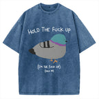 Unisex Hold The Fuck Up Printed Washed Tee