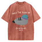 Unisex Hold The Fuck Up Printed Washed Tee