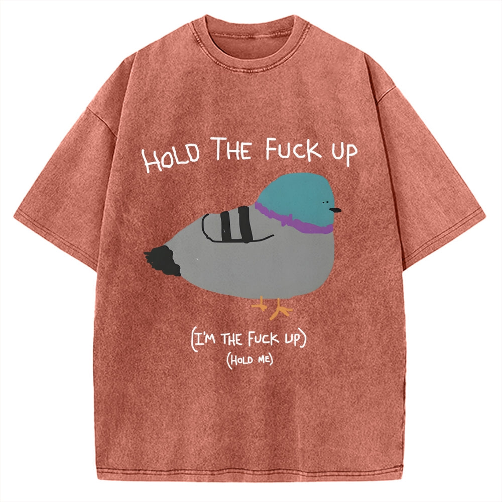Unisex Hold The Fuck Up Printed Washed Tee
