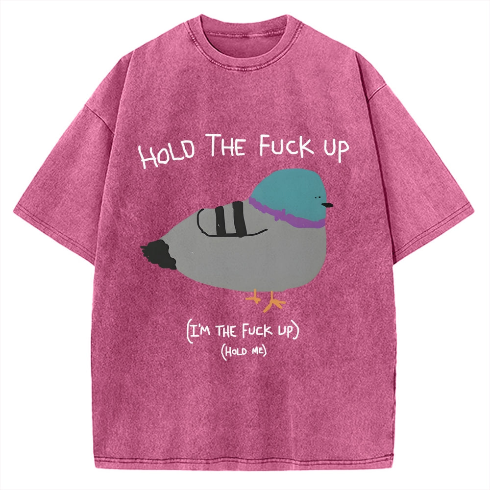 Unisex Hold The Fuck Up Printed Washed Tee