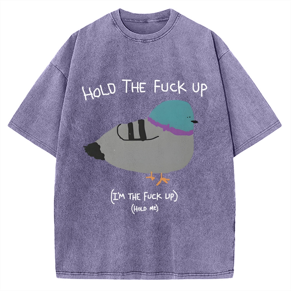 Unisex Hold The Fuck Up Printed Washed Tee