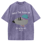 Unisex Hold The Fuck Up Printed Washed Tee