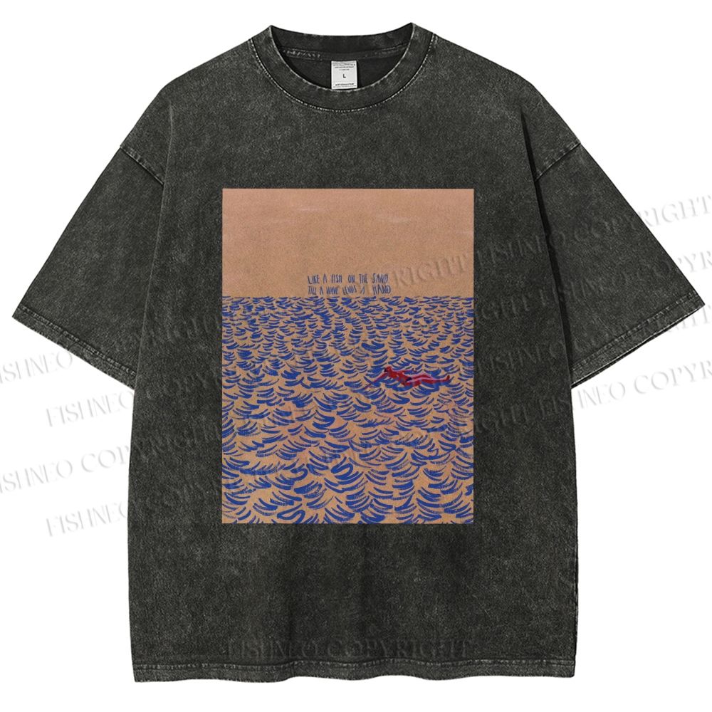 Unisex Like A Fish On The Sand Till A Wave Lends Hand Printed Washed Tee