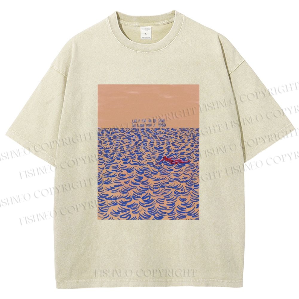 Unisex Like A Fish On The Sand Till A Wave Lends Hand Printed Washed Tee