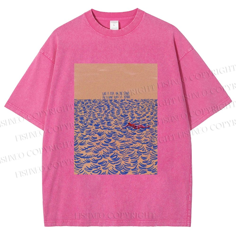 Unisex Like A Fish On The Sand Till A Wave Lends Hand Printed Washed Tee