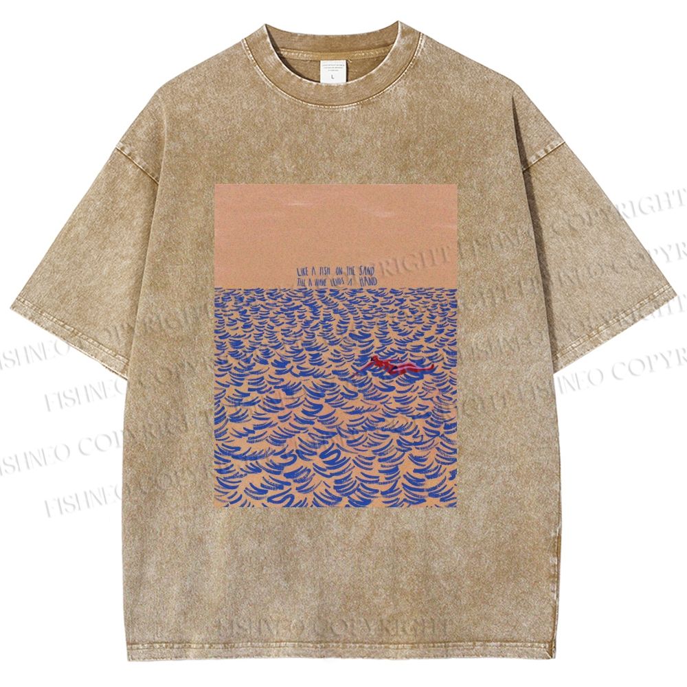 Unisex Like A Fish On The Sand Till A Wave Lends Hand Printed Washed Tee