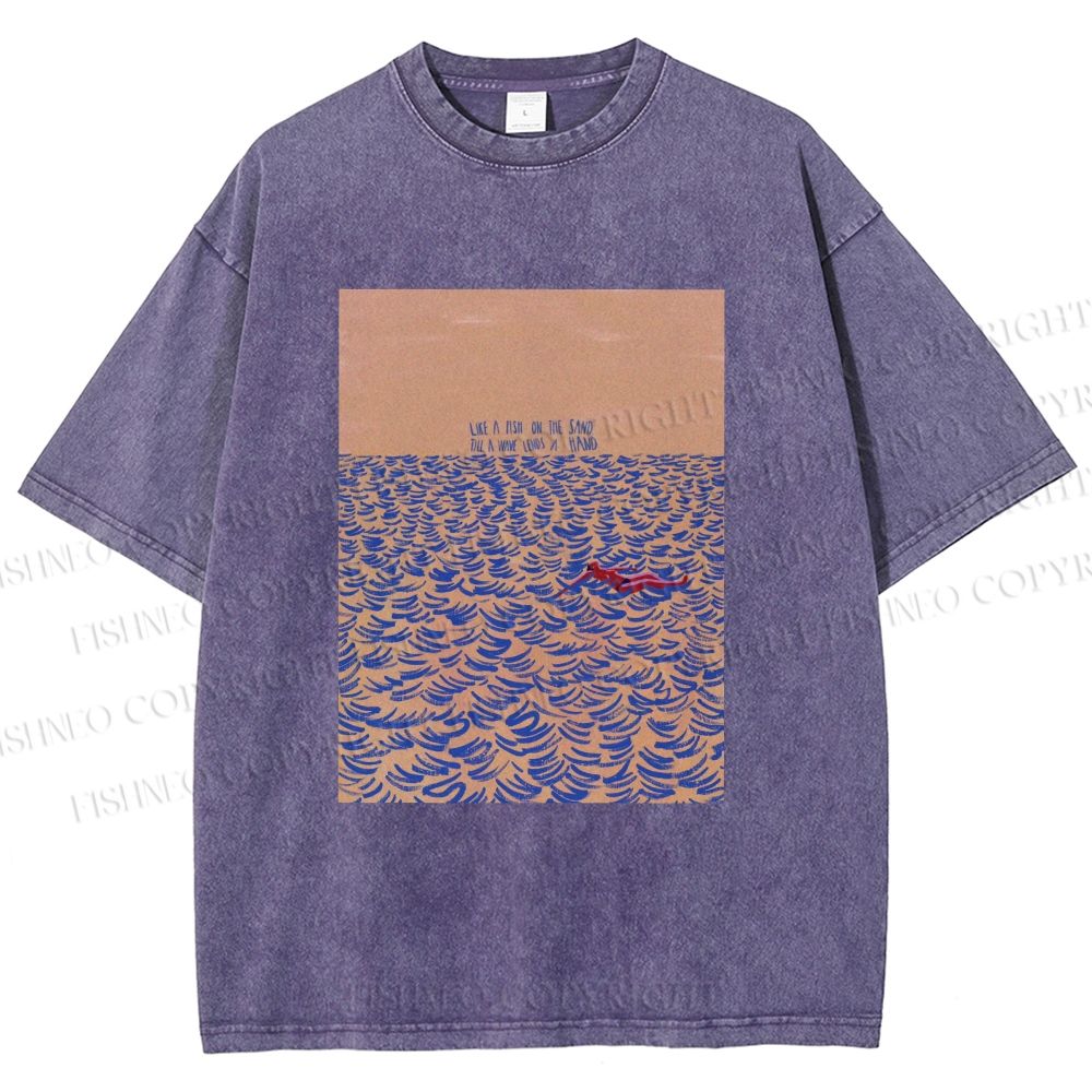 Unisex Like A Fish On The Sand Till A Wave Lends Hand Printed Washed Tee