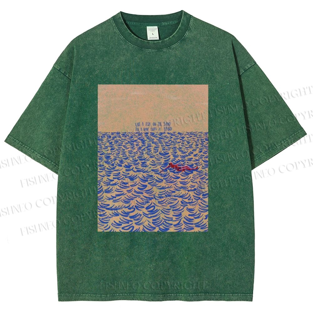 Unisex Like A Fish On The Sand Till A Wave Lends Hand Printed Washed Tee