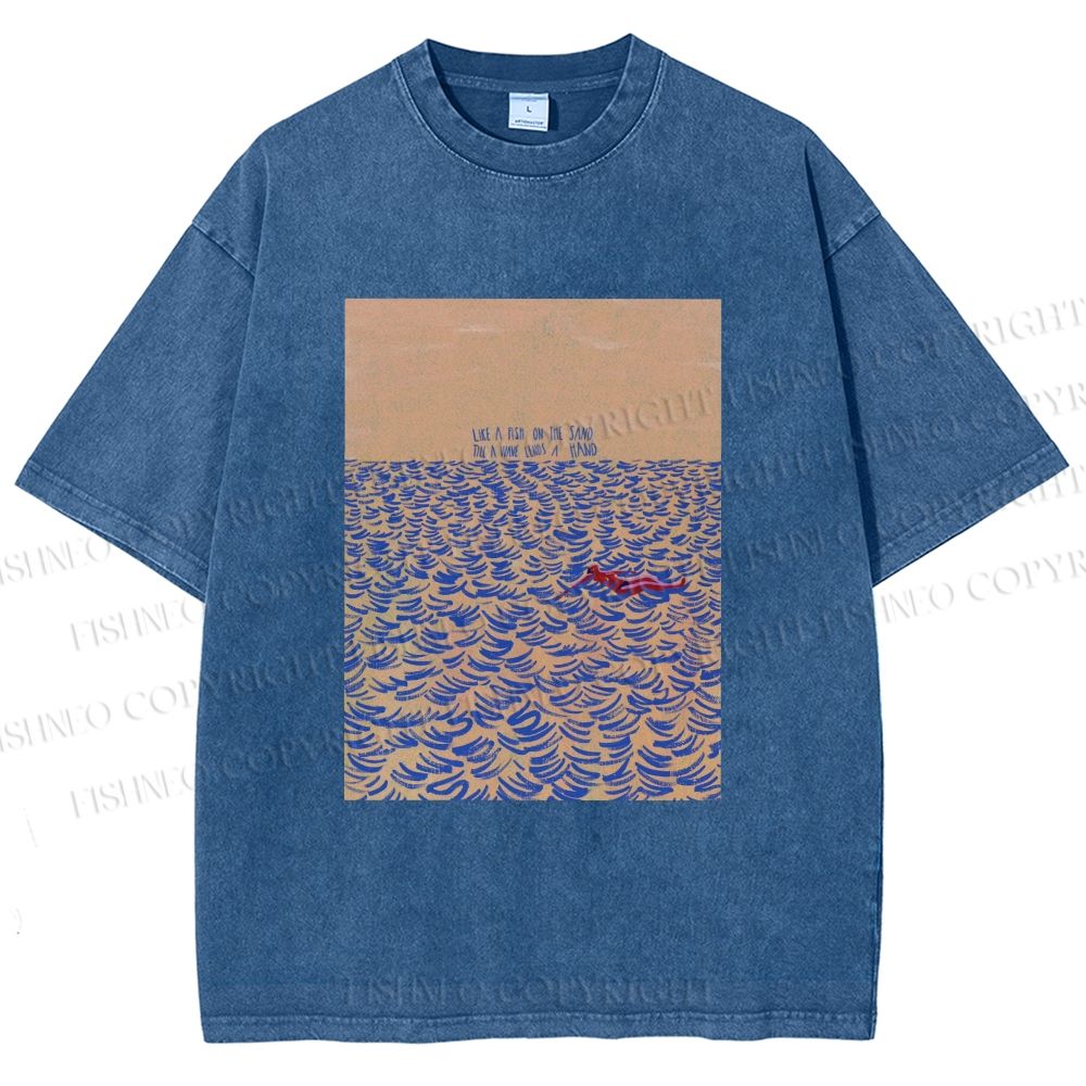Unisex Like A Fish On The Sand Till A Wave Lends Hand Printed Washed Tee