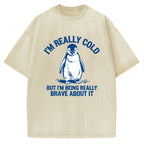 Unisex I'm Really Cold But I'm Being Really Brave About It Printed Washed Tee