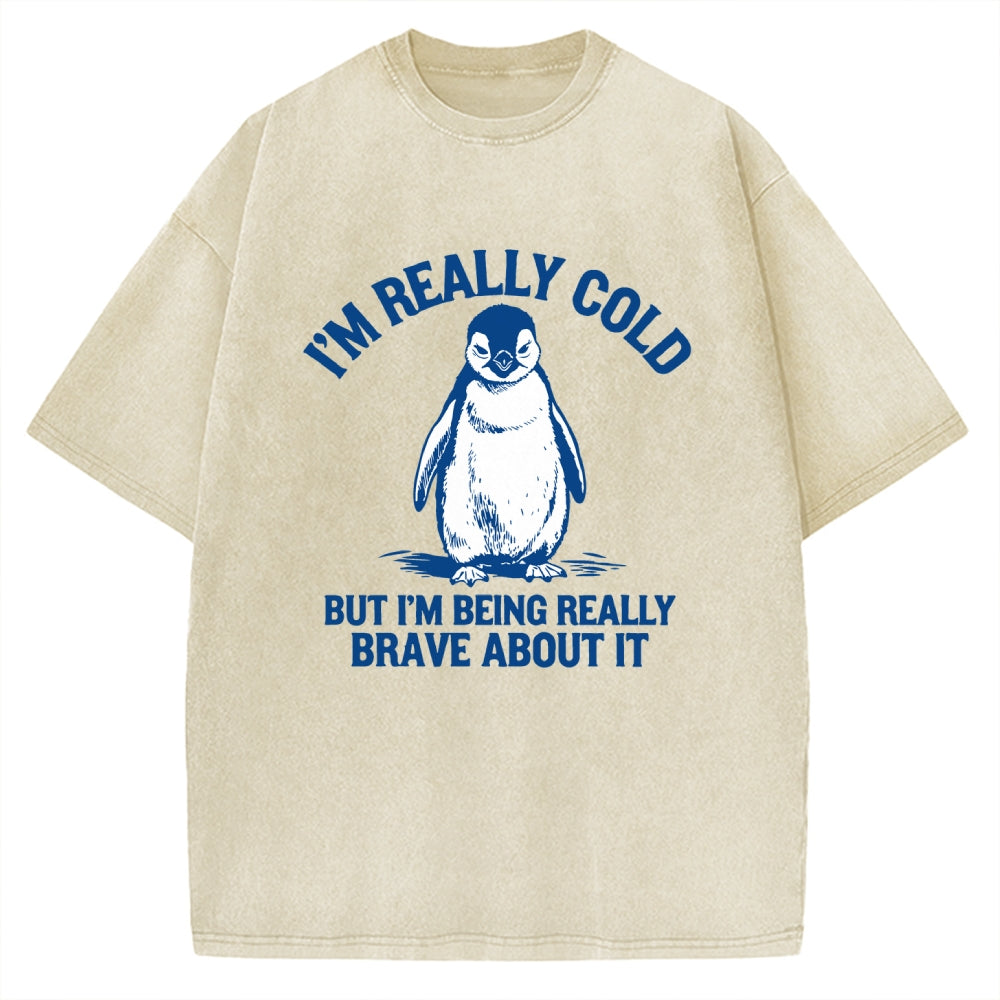 Unisex I'm Really Cold But I'm Being Really Brave About It Printed Washed Tee