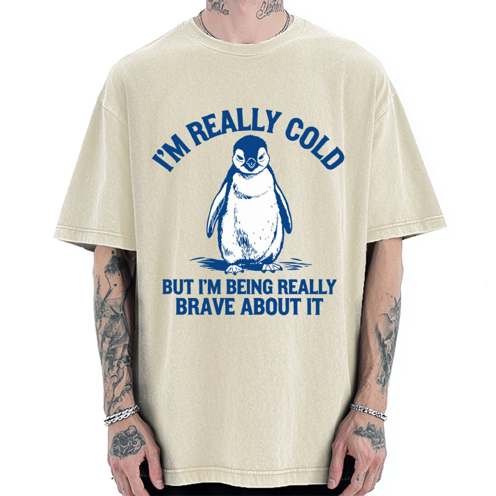 Unisex I'm Really Cold But I'm Being Really Brave About It Printed Washed Tee