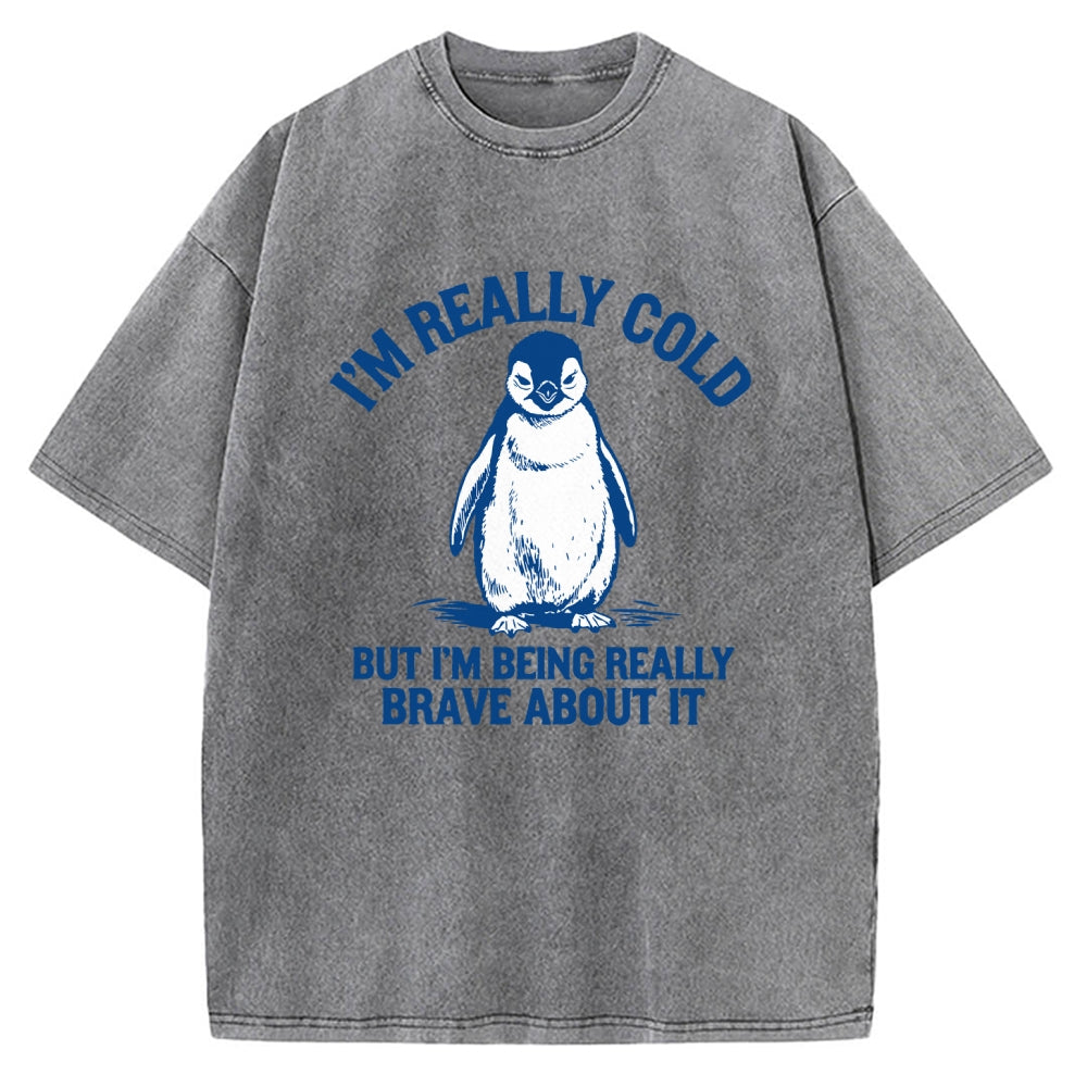 Unisex I'm Really Cold But I'm Being Really Brave About It Printed Washed Tee