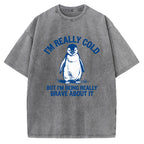Unisex I'm Really Cold But I'm Being Really Brave About It Printed Washed Tee
