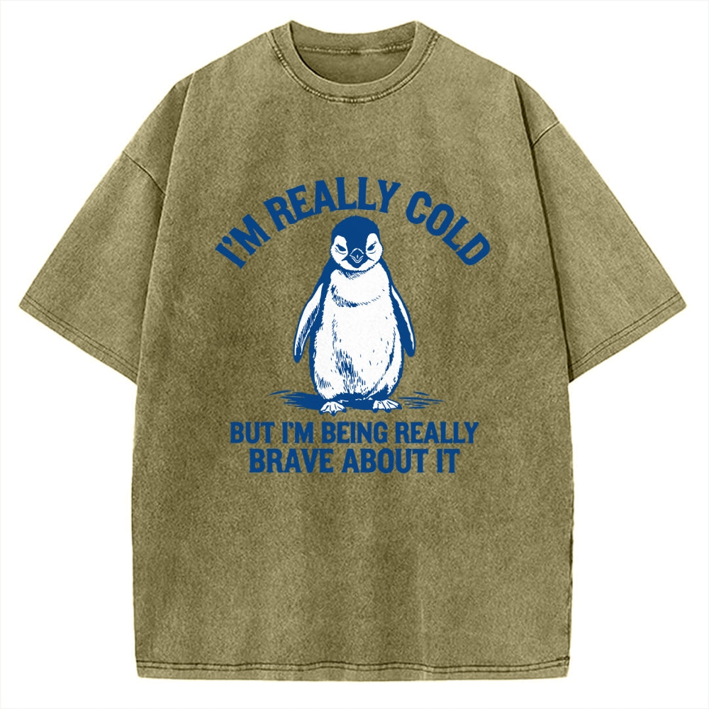 Unisex I'm Really Cold But I'm Being Really Brave About It Printed Washed Tee