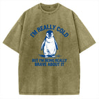 Unisex I'm Really Cold But I'm Being Really Brave About It Printed Washed Tee