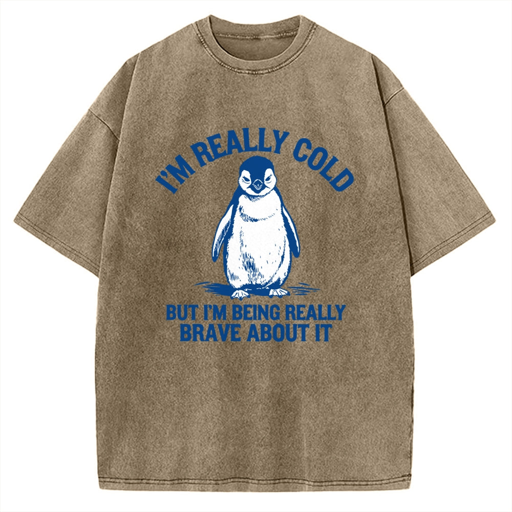 Unisex I'm Really Cold But I'm Being Really Brave About It Printed Washed Tee