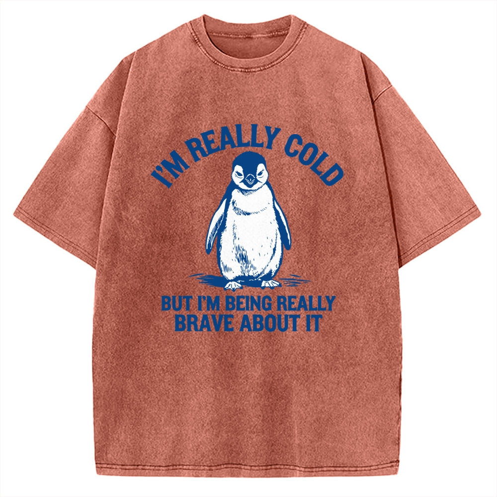 Unisex I'm Really Cold But I'm Being Really Brave About It Printed Washed Tee