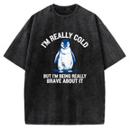 Unisex I'm Really Cold But I'm Being Really Brave About It Printed Washed Tee