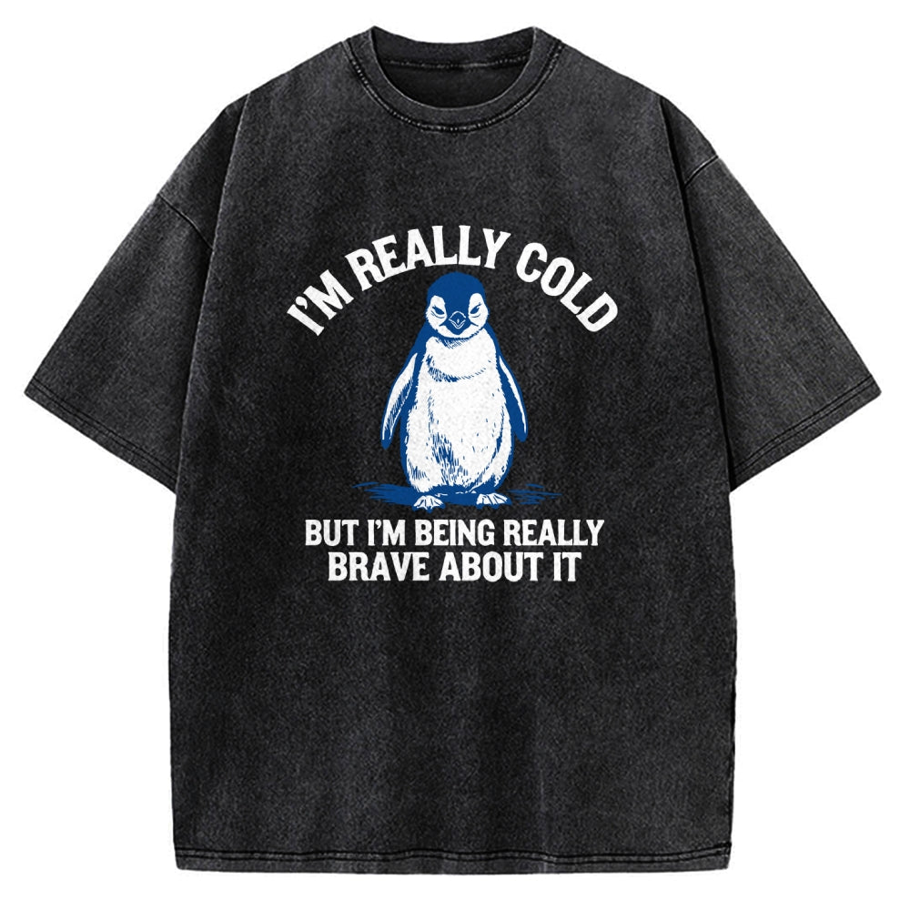 Unisex I'm Really Cold But I'm Being Really Brave About It Printed Washed Tee