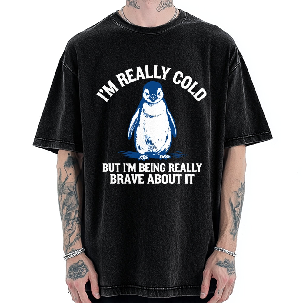 Unisex I'm Really Cold But I'm Being Really Brave About It Printed Washed Tee