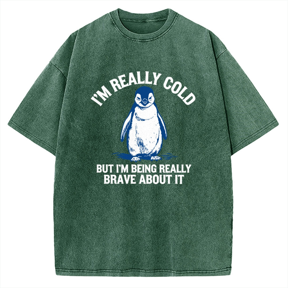 Unisex I'm Really Cold But I'm Being Really Brave About It Printed Washed Tee