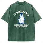 Unisex I'm Really Cold But I'm Being Really Brave About It Printed Washed Tee