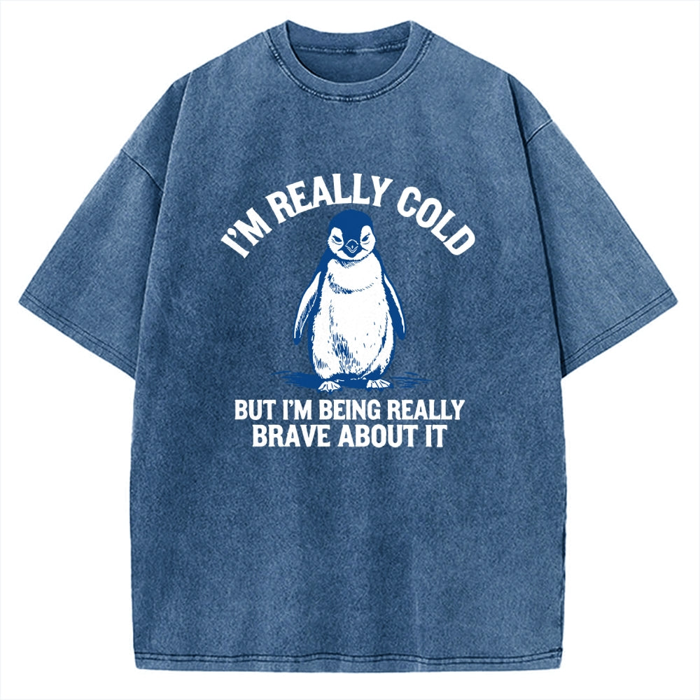 Unisex I'm Really Cold But I'm Being Really Brave About It Printed Washed Tee
