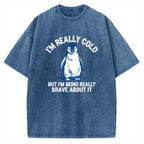 Unisex I'm Really Cold But I'm Being Really Brave About It Printed Washed Tee