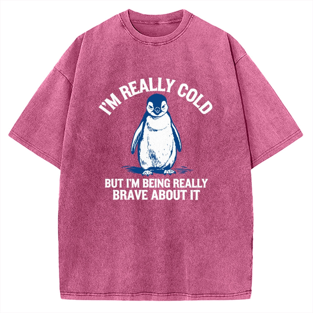 Unisex I'm Really Cold But I'm Being Really Brave About It Printed Washed Tee