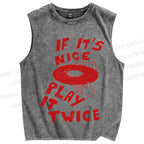 Unisex If It's Nice Play It Twice Printed Washed Tank Top