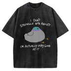 Unisex I Don't Struggle With Anxiety I'm Good At It Printed Washed Tee