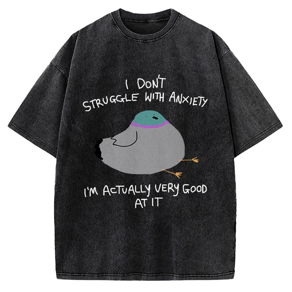 Unisex I Don't Struggle With Anxiety I'm Good At It Printed Washed Tee