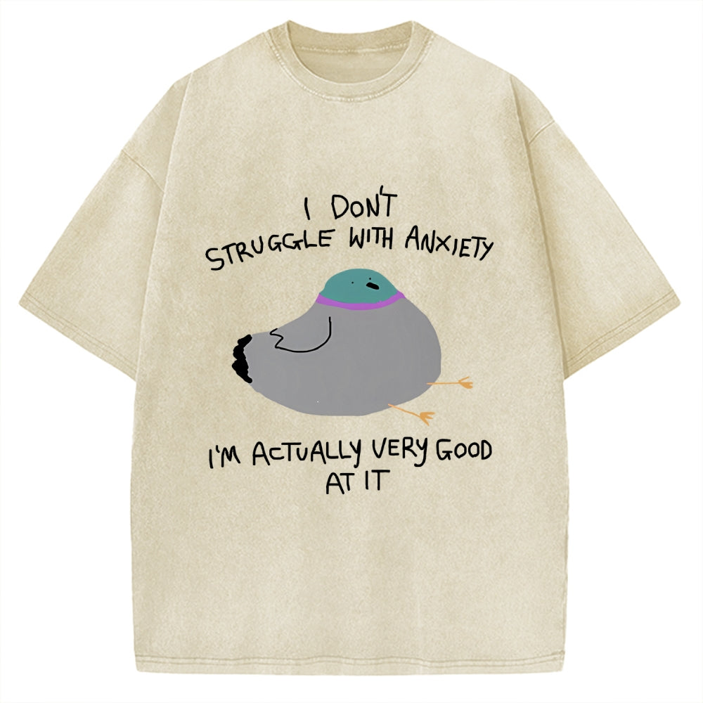 Unisex I Don't Struggle With Anxiety I'm Good At It Printed Washed Tee