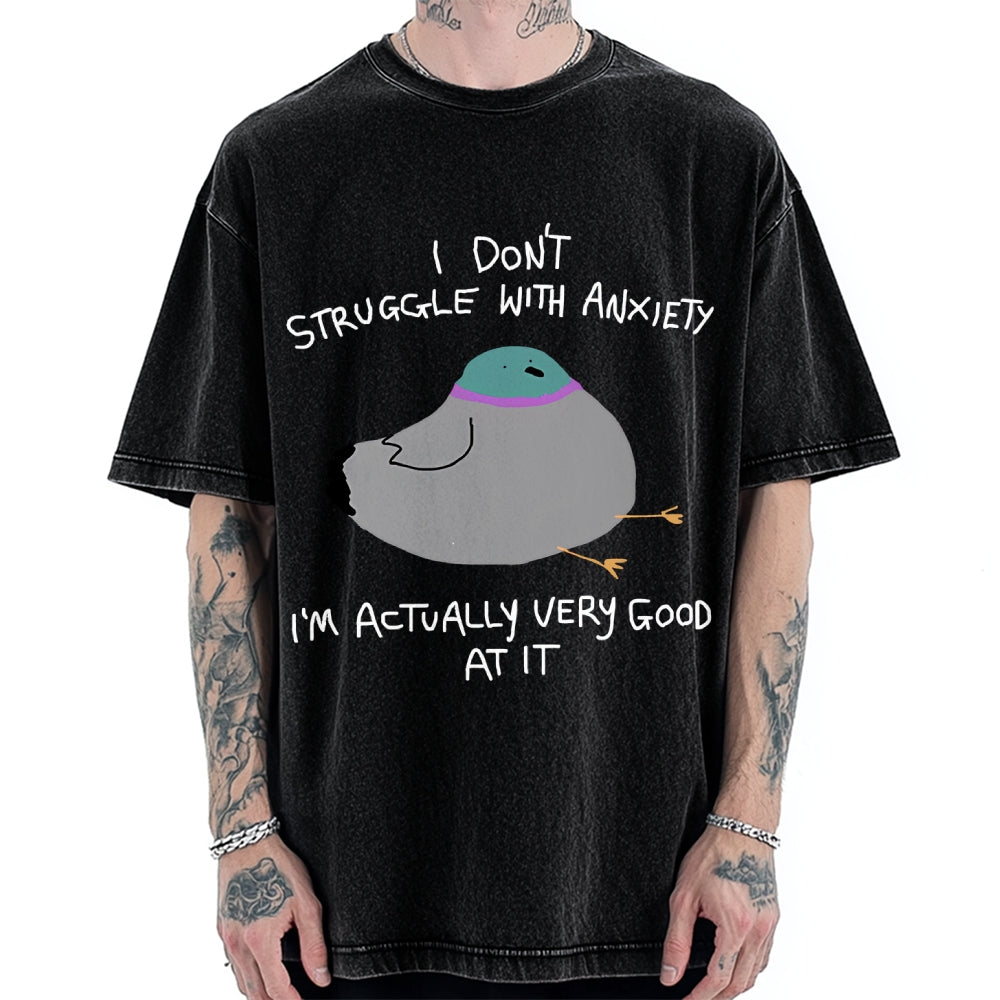Unisex I Don't Struggle With Anxiety I'm Good At It Printed Washed Tee