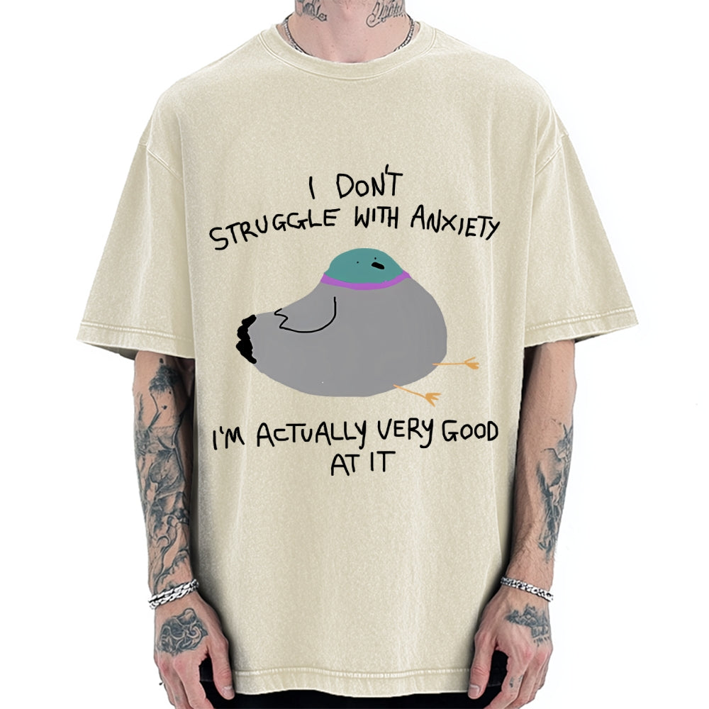 Unisex I Don't Struggle With Anxiety I'm Good At It Printed Washed Tee