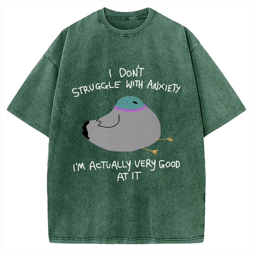 Unisex I Don't Struggle With Anxiety I'm Good At It Printed Washed Tee