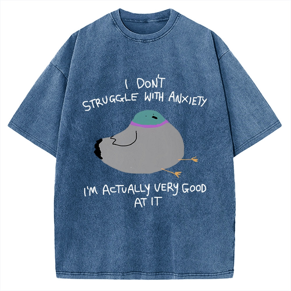 Unisex I Don't Struggle With Anxiety I'm Good At It Printed Washed Tee
