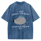 Unisex I Don't Struggle With Anxiety I'm Good At It Printed Washed Tee