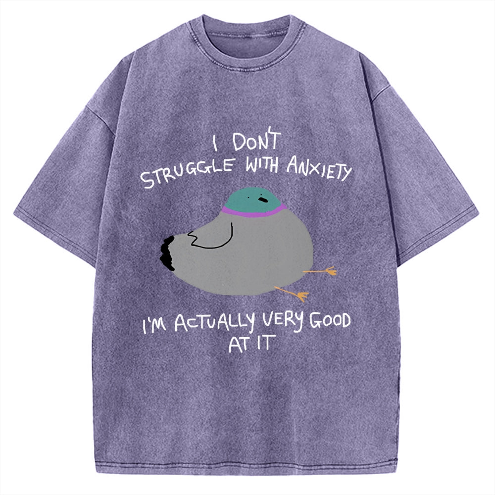 Unisex I Don't Struggle With Anxiety I'm Good At It Printed Washed Tee