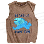 Unisex Blue Fish Be Weird Have Fun Printed Washed Tank Top