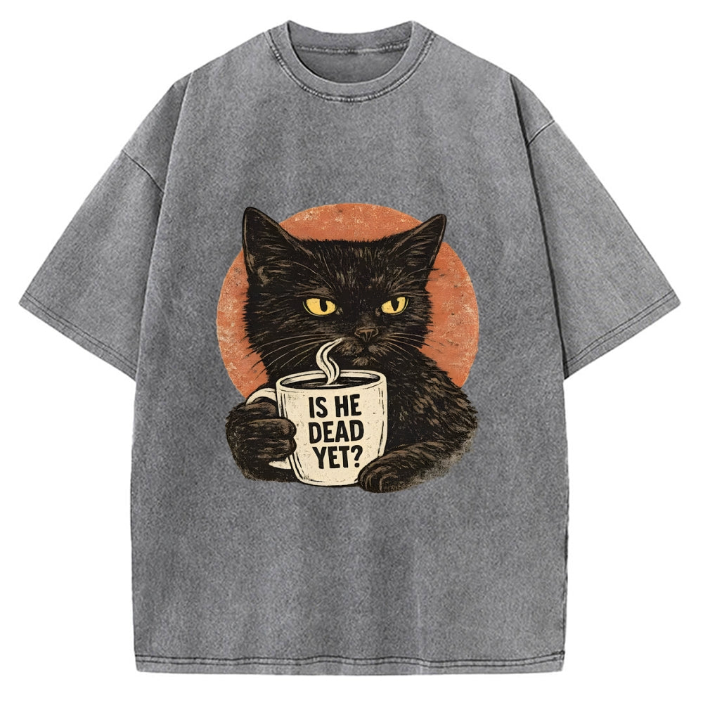 Unisex Is He Dead Yet Black Cat Printed Washed Tee