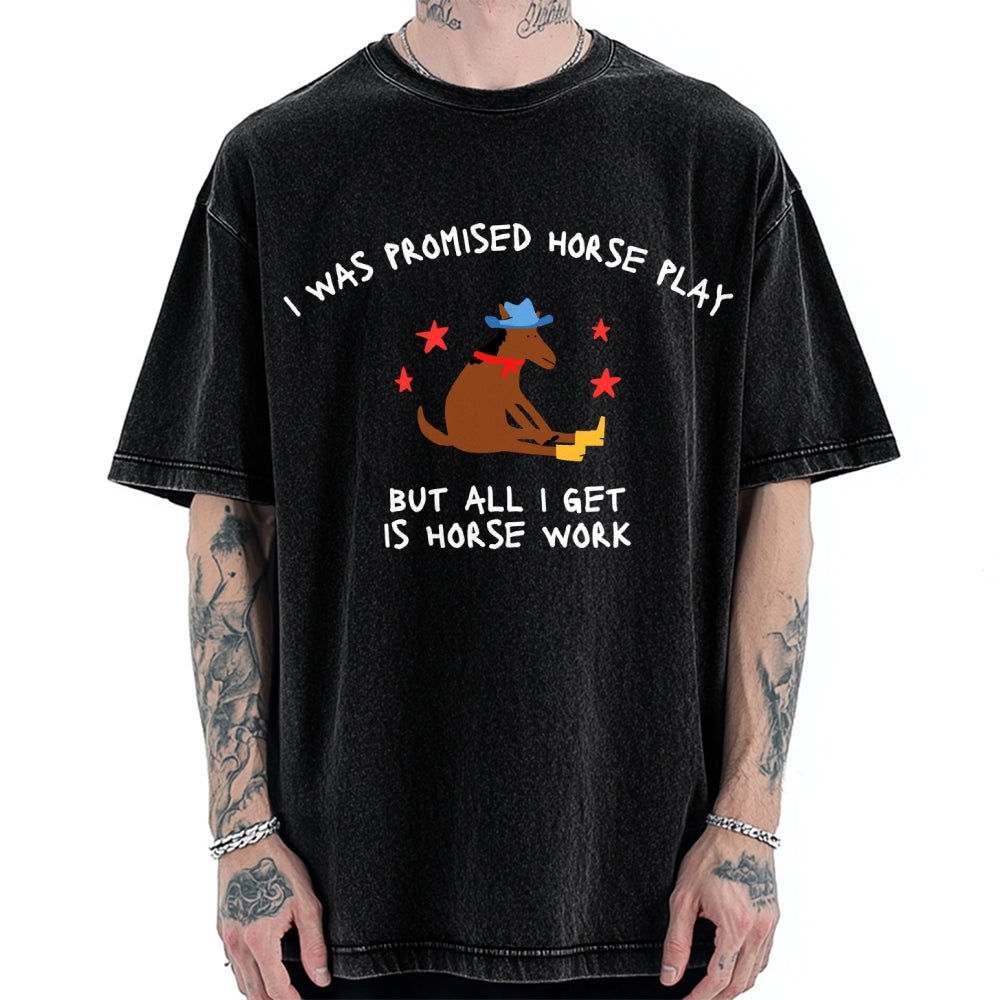 Unisex I Was Promised Horse Play funny meme Printed Washed Tee