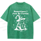 Unisex Sometimes I Just Be Fartin Printed Washed Tee