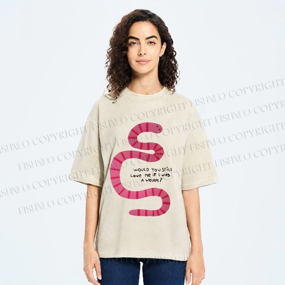 Unisex Will you Still Love me When I am a Worm Printed Washed Tee