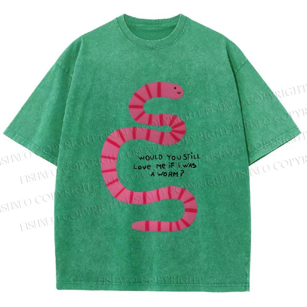 Unisex Will you Still Love me When I am a Worm Printed Washed Tee
