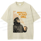 Unisex Mentally Ill But Totally Chill Ape Printed Washed Tee