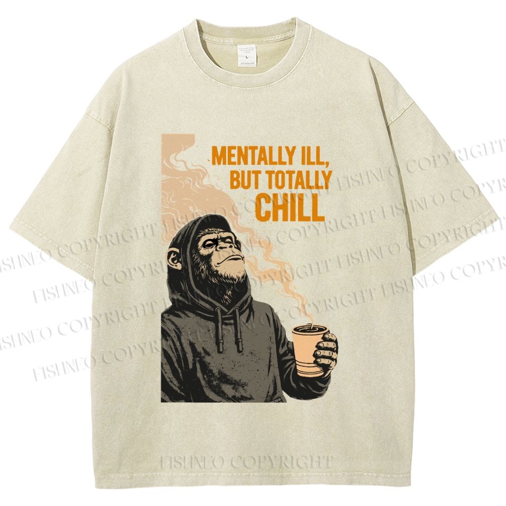 Unisex Mentally Ill But Totally Chill Ape Printed Washed Tee