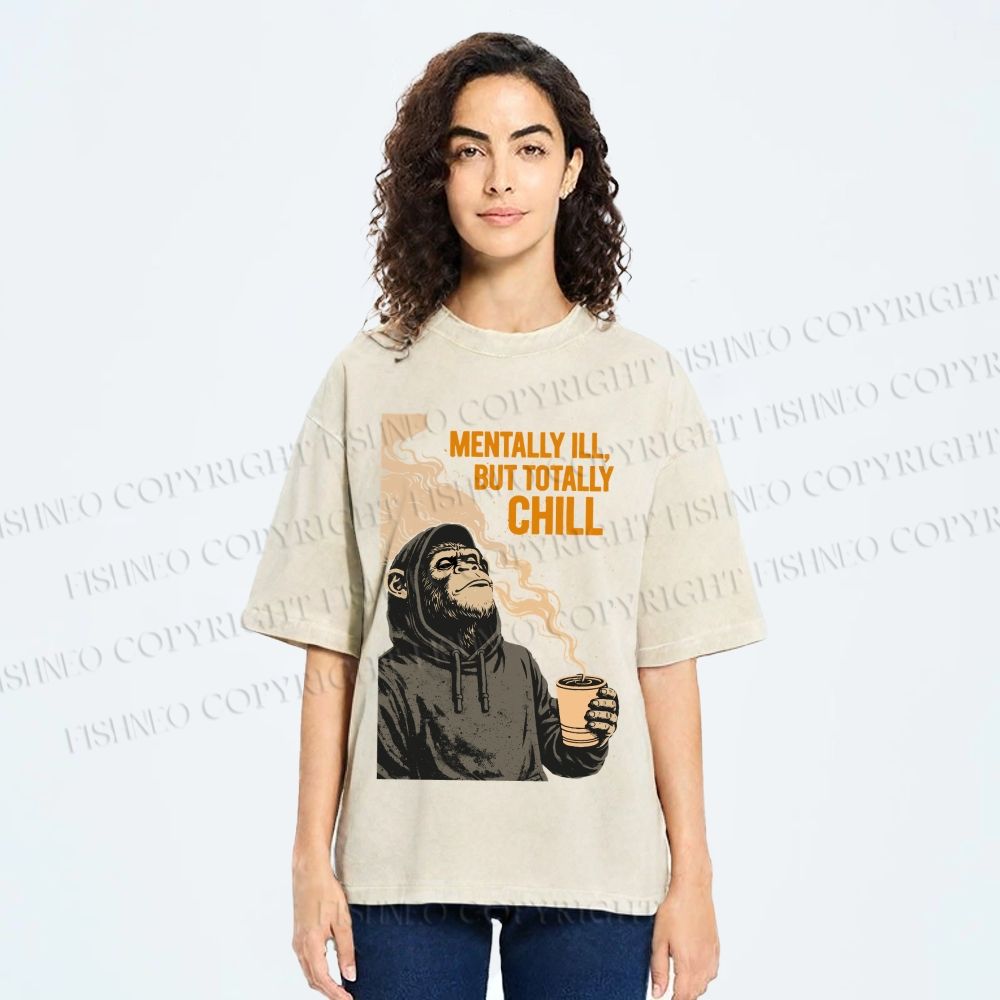 Unisex Mentally Ill But Totally Chill Ape Printed Washed Tee